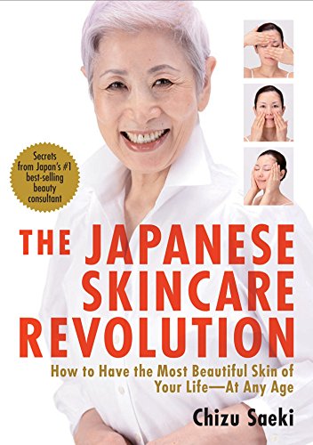 Saeki, C: Japanese Skincare Revolution, The: How To Have The: How to Have the Most Beautiful Skin of Your Life#at Any Age