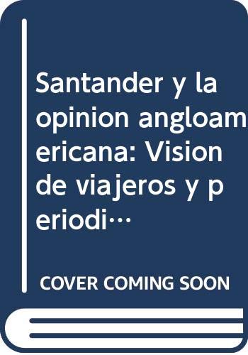 Santander y la opinión angloamericana: Visión de viajeros y periódicos 1821-1840 (Colección monográfica)