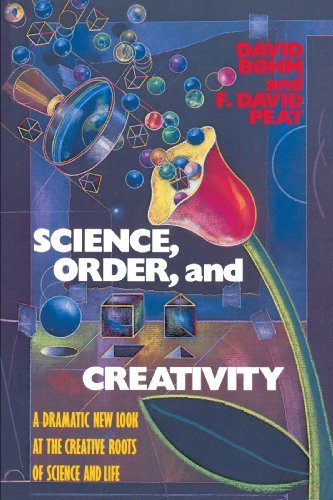 Science, Order, and Creativity: A Dramatic New Look at the Creative Roots of Science and Life by David Bohm (1987-10-01)