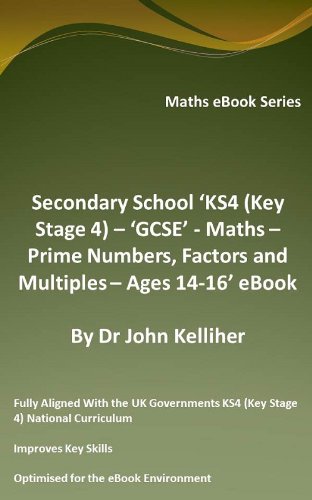 Secondary School ‘KS4 (Key Stage 4) - Maths – Prime Numbers, Factors and Multiples– Ages 14-16’ eBook (English Edition)