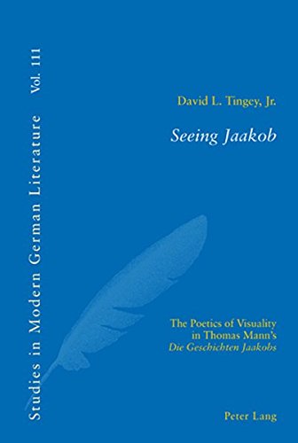 Seeing Jaakob: The Poetics of Visuality in Thomas Mann's "Die Geschichten Jaakobs": 111 (Studies in Modern German Literature)
