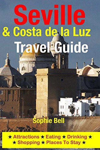Seville & Costa de la Luz Travel Guide: Attractions, Eating, Drinking, Shopping & Places To Stay (English Edition)