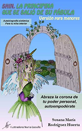 Shin, la principina que se salió de su fábula.: Autobiografía Sistémica para tu niña interior. Abraza la corona de tu poder personal, ¡autoempodérate!. (Versión Menores nº 2)