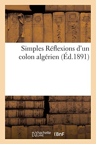 Simples Réflexions d'un colon algérien (Histoire)