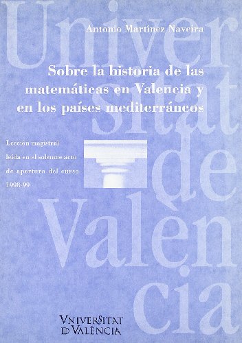 Sobre la historia de las matemáticas en Valencia y en los países mediterráneos: Lección magistral de apertura de curso