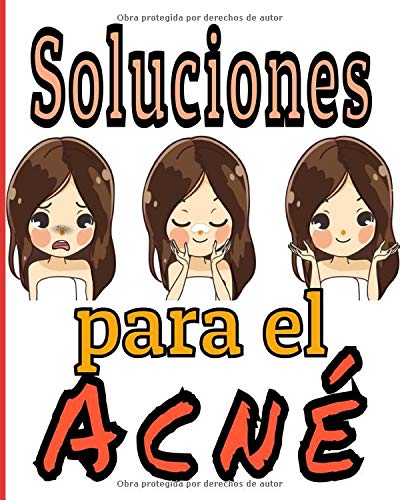 Soluciones para el acné: Maneje su acné diariamente con seguimientos de los síntomas, la dieta, los tratamientos, la intensidad del dolor, etc... 8X10, 101 páginas