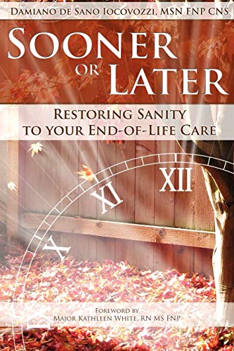 Sooner or Later: Restoring Sanity to Your End of Life Care