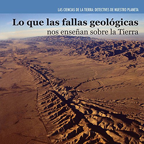 SPA-LO QUE LAS FALLAS GEOLOGIC (Las Ciencias de la Tierra: Detectives de nuestro planeta / Earth Science Detectives)