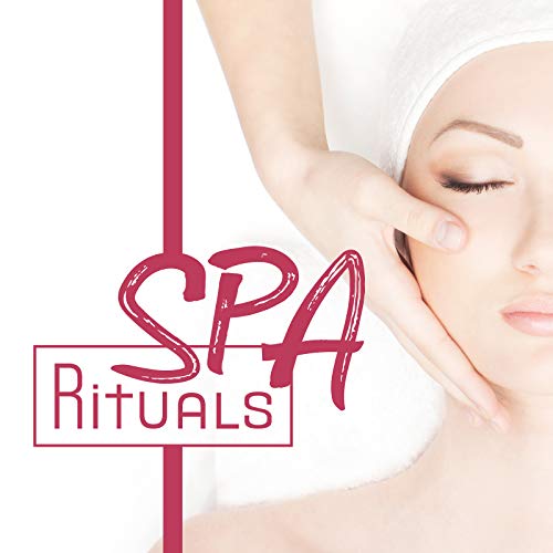 Spa Rituals: Music for Body Care, Bathing, Massage, Peeling, Relaxation Treatments