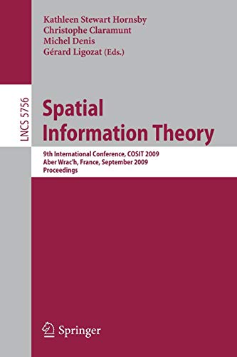 Spatial Information Theory: 9th International Conference, COSIT 2009, Aber Wrac'h, France, September 21-25, 2009 Proceedings: 5756 (Lecture Notes in Computer Science)
