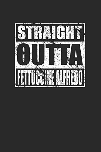 Straight Outta Fettuccine Alfredo 120 Page Notebook Lined Journal for Italian Food and Pasta Lovers