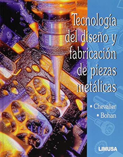 Tecnologia del siseno y fabricacion de piezas metalicas / Technology of Design and Fabrication of Metallic Pieces