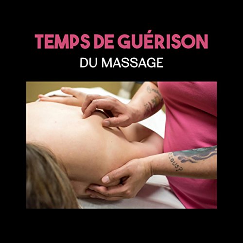 Temps de guérison du massage – 30 Chansons orientale aux sons de la nature, Musique pour les centres de bien (être et salon de spa)