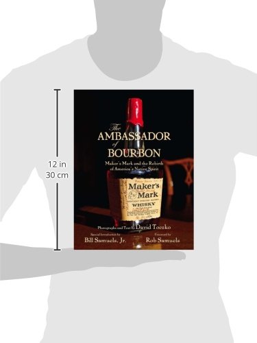The Ambassador of Bourbon: Maker's Mark and the Rebirth of America's Native Spirit