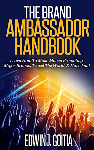 The Brand Ambassador Handbook: Learn How To Make Money Promoting Major Brands, Travel The World, & Have Fun! (English Edition)
