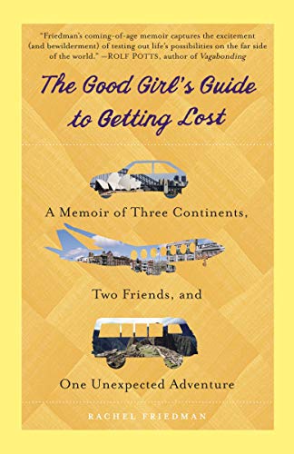 The Good Girl's Guide To Getting Lost: A Memoir of Three Continents, Two Friends, and One Unexpected Adventure [Idioma Inglés]