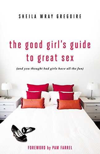 The Good Girl's Guide to Great Sex: (And You Thought Bad Girls Have All the Fun) (English Edition)