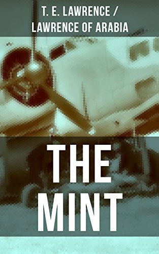 THE MINT: Lawrence of Arabia's memoirs of his undercover service in Royal Air Force (English Edition)