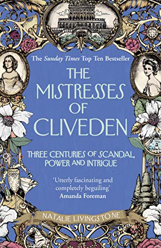 The Mistresses of Cliveden: Three Centuries of Scandal, Power and Intrigue in an English Stately Home (Arrow Books)