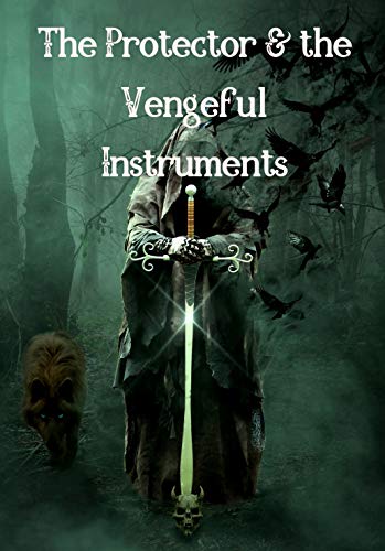 The Protector and the Vengeful Instruments (The Amulet of Grimoire and the Chosen Protector Book 1) (English Edition)