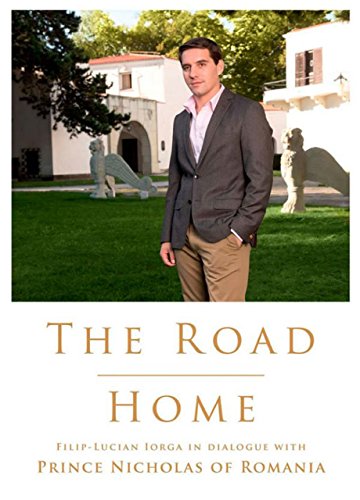 The Road Home. Filip-Lucian Iorga In dialogue with Prince Nicholas of Romania (Cărți regale) (English Edition)