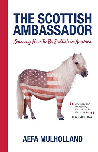 The Scottish Ambassador: Learning How To Be Scottish In America [Idioma Inglés]