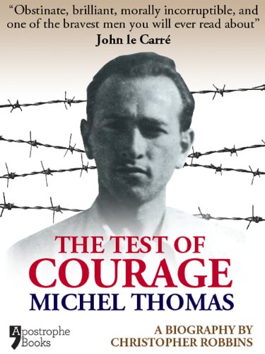 The Test Of Courage: Michel Thomas: A Biography Of The Holocaust Survivor And Nazi-Hunter By Christopher Robbins (English Edition)