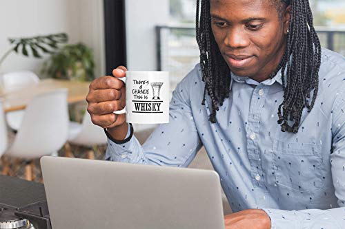 There's a Chance This Is Whisky, Funny Coffee & Tea Mug & Decor or Stuff (15oz)