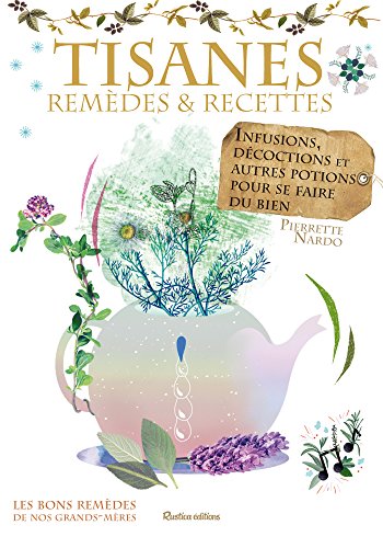 Tisanes - remèdes et recettes (Les bons remèdes de nos grands-mères) (French Edition)