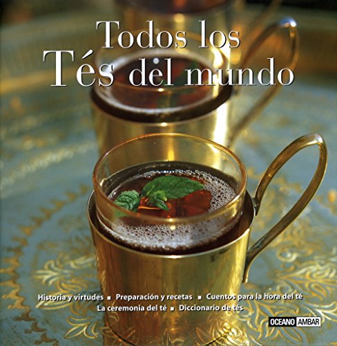 Todos los tés del mundo: Elixir de juventud, bienestar y sabor (Sabores del mundo)
