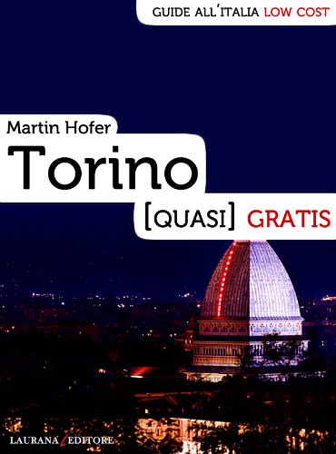 Torino (quasi) gratis (Guide all'Italia low cost) (Italian Edition)