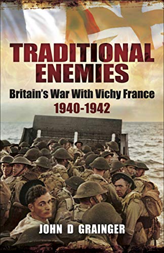 Traditional Enemies: Britain's War With Vichy France 1940-42 (English Edition)