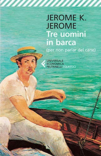 Tre uomini in barca: (per non parlar del cane) (Universale economica. I classici Vol. 29) (Italian Edition)
