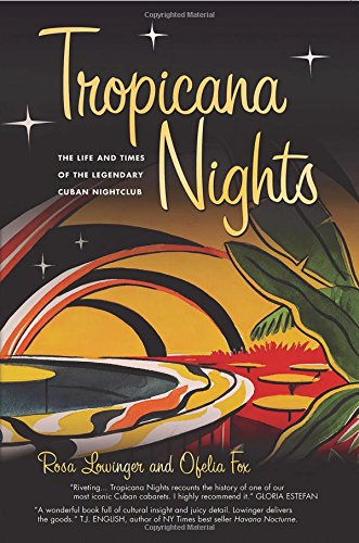 Tropicana Nights: The Life and Times of the Legendary Cuban Nightclub