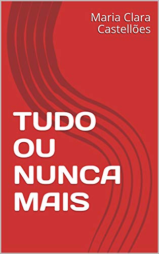 TUDO OU NUNCA MAIS (Portuguese Edition)