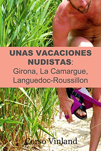Unas Vacaciones Nudistas:: Girona, La Camargue, Languedoc-Roussillon