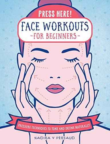 V Persaud, N: Press Here! Face Workouts for Beginners: Pressure Techniques to Tone and Define Naturally