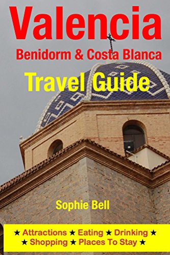 Valencia, Benidorm & Costa Blanca Travel Guide: Attractions, Eating, Drinking, Shopping & Places To Stay (English Edition)