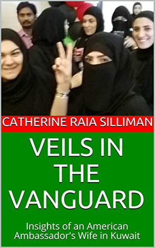 VEILS IN THE VANGUARD: Insights of an American Ambassador's Wife in Kuwait (English Edition)