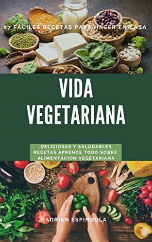 VIDA VEGETARIANA: Recetas fáciles para hacer en casa, deliciosas y nutritivas.