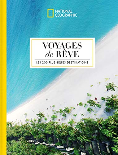 Voyage de rêve : Les 200 plus belles destinations (BEAUX LIVRES)