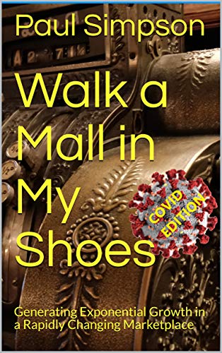 Walk a Mall in My Shoes: Generating Exponential Growth in a Rapidly Changing Marketplace (English Edition)