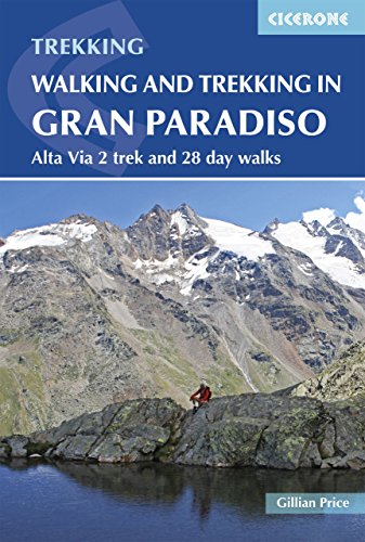 Walking and Trekking in the Gran Paradiso: Alta Via 2 trek and 28 day walks (Cicerone Walking and Trekking) (English Edition)