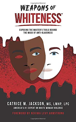 Weapons of Whiteness: Exposing The Master's Tools Behind The Mask of Anti-Blackness