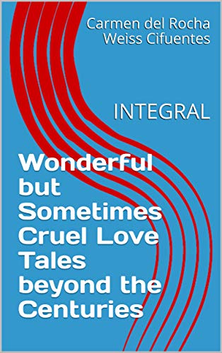 Wonderful but Sometimes Cruel Love Tales beyond the Centuries: INTEGRAL (Women In Love Book 6) (English Edition)