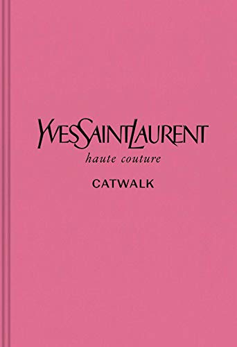 Yves Saint Laurent: The Complete Haute Couture Collections, 1962-2002 (Catwalk)