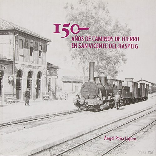 150 Años De Caminos De Hierro De San Vicente Del Raspeig
