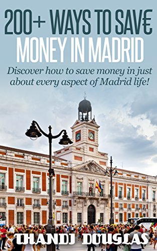 200+ Ways to Save Money in Madrid (English Edition)