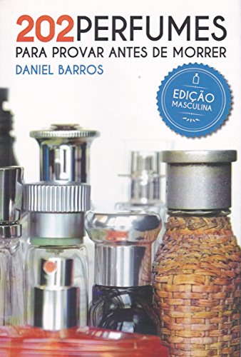202 Perfumes para Provar antes de Morrer: Edição Masculina (Portuguese Edition)