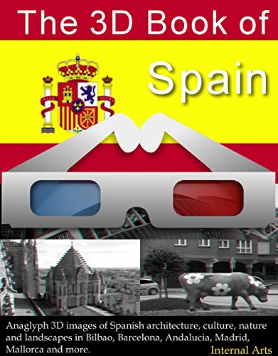 3D Book of Spain. Anaglyph 3D images of Spanish architecture, culture, nature and landscapes in Bilbao, Barcelona, Andalucia, Madrid, Mallorca and more. (3D Books 79) (English Edition)